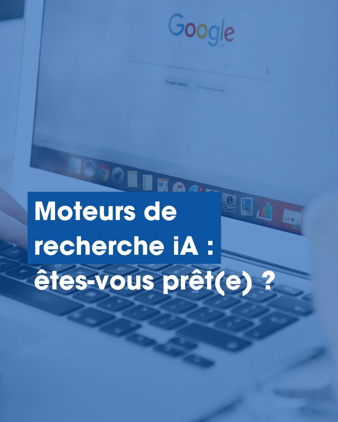 Vue d'un ordinateur portable affichant le moteur de recherche Google, couverte du titre "moteurs de recherche IA : êtes vous prêt ?"